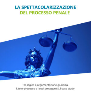 La spettacolarizzazione del processo penale.